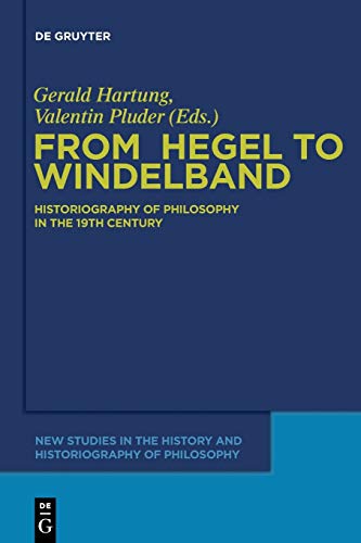 From Hegel to Windelband: Historiography of Philosophy in the 19th Century (New Studies in the History and Historiography of Philosophy, 1, Band 1) von de Gruyter